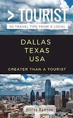 Greater Than a Tourist- Dallas Texas USA: 50 Travel Tips from a Local 