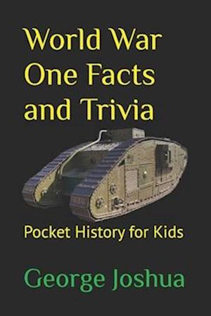 World War One Facts and Trivia: Pocket History for Kids