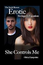 The Swirl Resort, Erotic Swinger's Vacation, She Controls Me