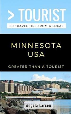 Greater Than a Tourist- Minnesota USA: 50 Travel Tips from a Local