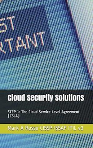 Cloud Security Solutions: STEP 1: The Cloud Service Level Agreement (CSLA)