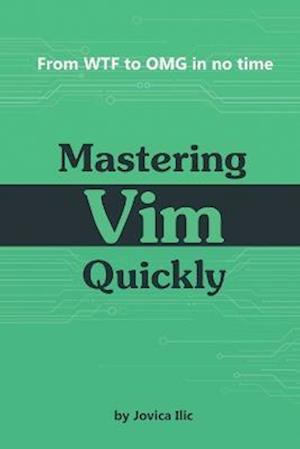 Mastering Vim Quickly: From WTF to OMG in no time