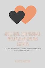 Addiction, Co-dependence, Procrastination and Laziness