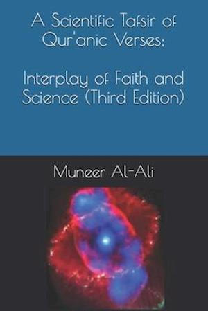 A Scientific Tafsir of Qur'anic Verses; Interplay of Faith and Science (Third Edition)