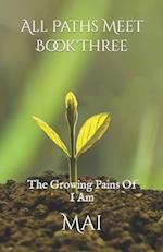 All Paths Meet - Book Three: The Growing Pains Of I Am 