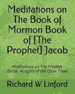 Meditations on the Book of Mormon Book of [the Prophet] Jacob