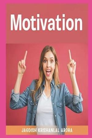 Motivation: We all need motivation at some part of our life. Without motivation life is difficult for us.