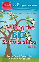 Getting the Big Scholarships: Learn Expert Secrets for Winning College Cash! 