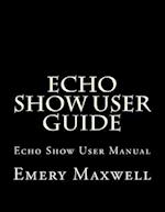 Echo Show User Guide: Echo Show User Manual 