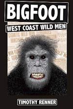 Bigfoot: West Coast Wild Men: A History of Wild Men, Gorillas, and Other Hairy Monsters in California, Oregon, and Washington state. 