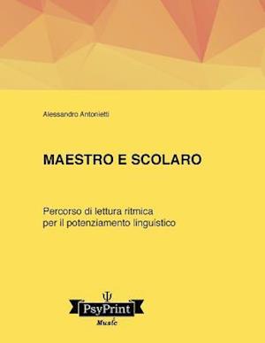 Maestro E Scolaro. Un Percorso Di Lettura Ritmica Per Il Potenziamento Linguistico