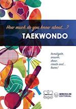 How Much Do You Know About... Taekwondo