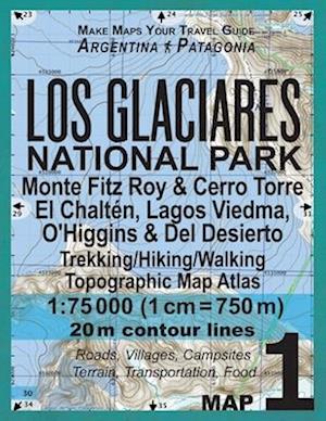 Los Glaciares National Park Map 1 Monte Fitz Roy & Cerro Torre, El Chalten, Lagos Viedma, O'Higgins & Del Desierto Trekking/Hiking/Walking Topographic