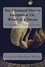 Ten Thousand Dreams Interpreted; Or, What's in a Dream