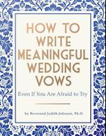 How to Write Meaningful Wedding Vows: Even If You Are Afraid to Try 