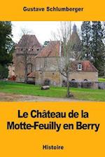 Le Château de la Motte-Feuilly En Berry