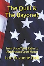 The Quill and The Bayonet: From Uncle Tom's Cabin to Appomattox Court House 