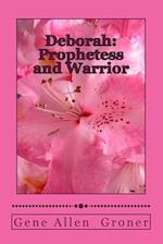 Deborah: Prophetess and Warrior 