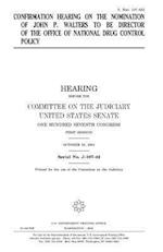 Confirmation Hearing on the Nomination of John P. Walters to Be Director of the Office of National Drug Control Policy
