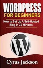WordPress For Beginners: How To Set Up A Self-Hosted Blog In 30 Minutes 