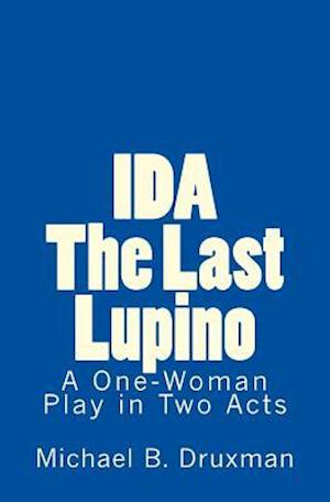 IDA: The Last Lupino: A One-Woman Play in Two Acts