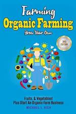 Farming: Organic Farming - Grow Your Own: Fruits, & Vegetables! Plus Start An Organic Farm Business 