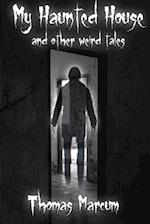 My Haunted House and other Weird Tales