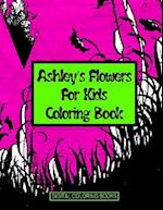 Ashley's Flowers for Kids Coloring Book