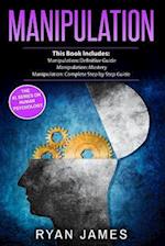 Manipulation: 3 Manuscripts - Manipulation Definitive Guide, Manipulation Mastery, Manipulation Complete Step by Step Guide 