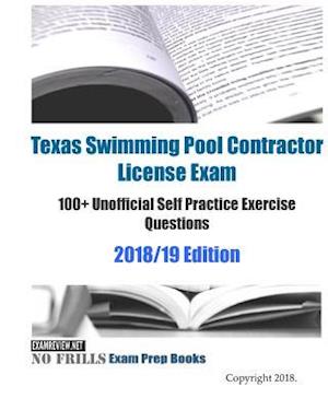 Texas Swimming Pool Contractor License Exam 100+ Unofficial Self Practice Exercise Questions 2018/19 Edition