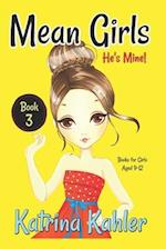 Mean Girls - Book 3: He's Mine: Books for Girls aged 9-12 