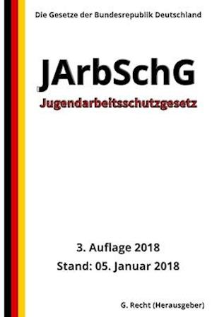 Jugendarbeitsschutzgesetz - JArbSchG, 3. Auflage 2018