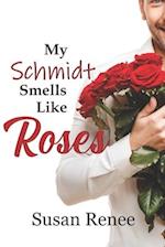 My Schmidt Smells Like Roses