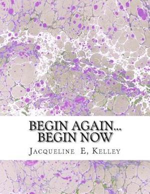 Begin Again...Begin Now