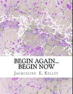 Begin Again...Begin Now