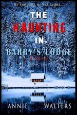 The Haunting in Barry's Lodge: An Absolutely Spine-Chilling Ghost Story And A Gripping Psychological Thriller That Will Have You Hooked 