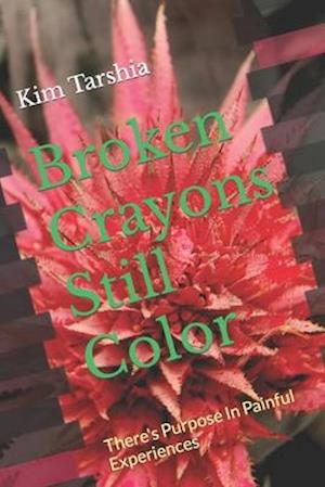 Broken Crayons Still Color: There's Purpose In Painful Experiences