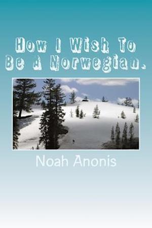 How I Wish to Be a Norwegian.