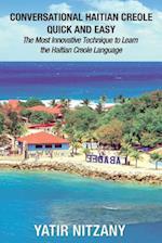 Conversational Haitian Creole Quick and Easy: The Most Innovative Technique to Learn the Haitian Creole Language, Kreyol 