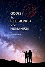 God(s) + Religion(s) Vs Humanism