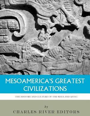 Mesoamerica's Greatest Civilizations