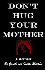 Don't Hug Your Mother