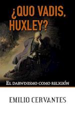 ¿quo Vadis, Huxley?
