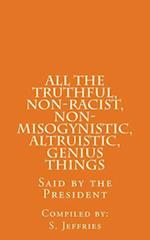 All the Truthful, Non-Racist, Non-Misogynistic, Altruistic, Genius Things