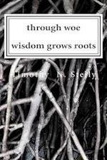 Through Woe, Wisdom Grows Roots