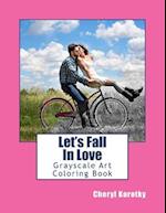 Let's Fall In Love: Grayscale Art Coloring Book 