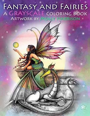 Fantasy and Fairies- A Grayscale Coloring Book: Fairies, Mermaids, Dragons and More!