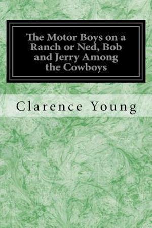 The Motor Boys on a Ranch or Ned, Bob and Jerry Among the Cowboys