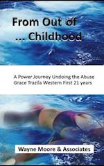 From Out of ... Childhood A Powerful Journey Undoing the Abuse Grace Trazila Western First 21 years