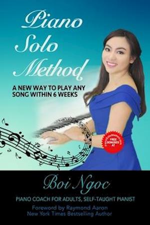 Piano Solo Method For Beginners - A New Way To Play Any Song Within 6 Weeks